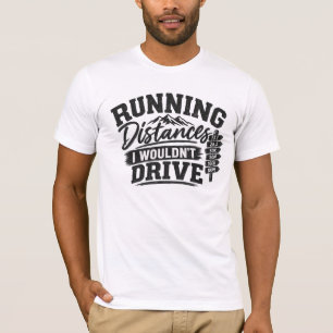 Laufstrecken, die ich nicht fahren würde, laufen T-Shirt