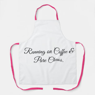 Läuft auf Kaffee & purer Chaos. Schürze