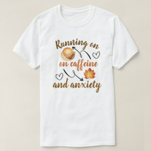 Läuft auf Koffein und Angstzuständen T-Shirt