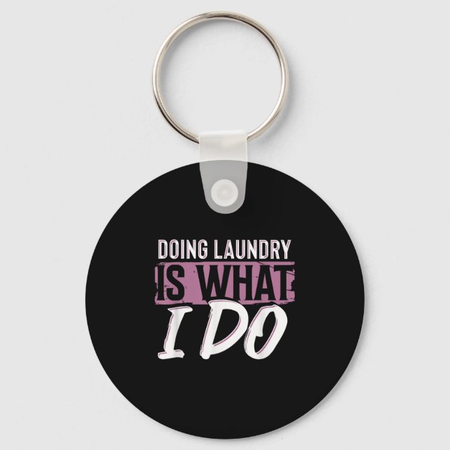 Laundry Is What I Do Funny Cleaning Life Quote  Schlüsselanhänger (Vorderseite)