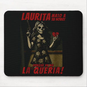 Laurita hat ihren Freund getötet Lustiger mexikani Mousepad