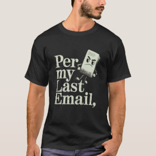 Laut meiner letzten E-Mail Wütendes Papier Maskott T-Shirt