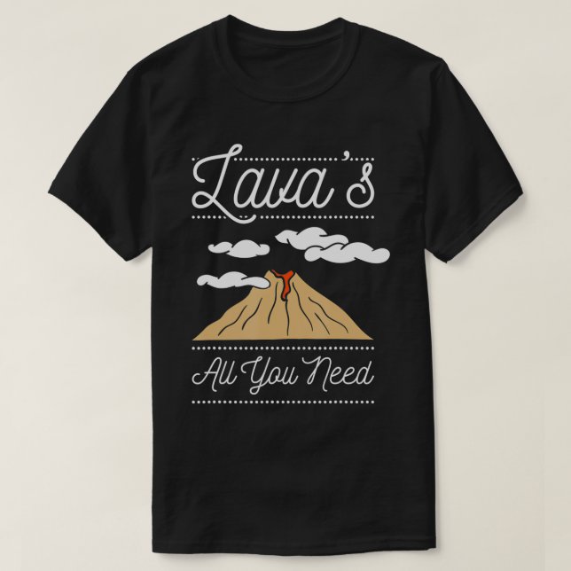 Lava's all you need, Geology  T-Shirt (Design vorne)