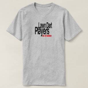 Lawn Dart Players machen es besser Joke T - Shirt