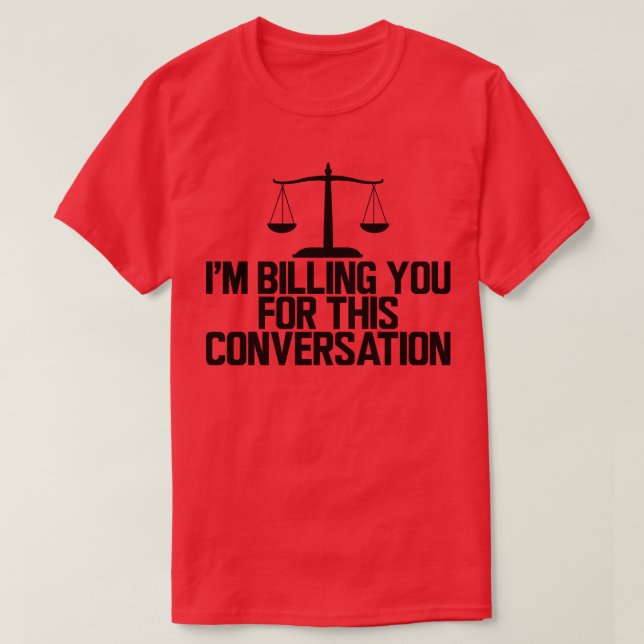 Lawyer Ich rechne Ihnen für diese Unterhaltung T-Shirt (Design vorne)