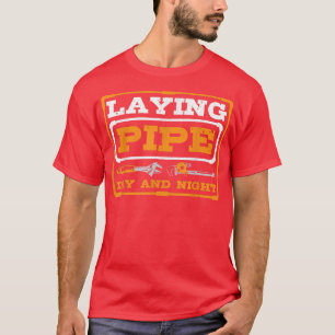 Laying Pipe Day and Night Plumber Plumbing T-Shirt