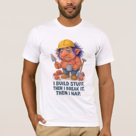 Lazy Builder Troll Ich baue Stuck dann Nickerchen T-Shirt