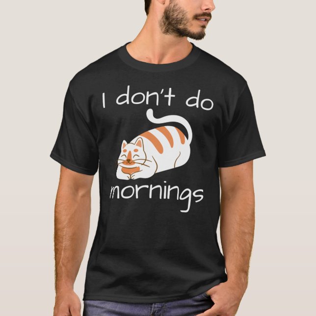 Lazy Cat I Don't Do Mornings T-Shirt (Vorderseite)