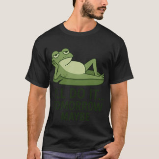Lazy Frog Zitat – Ich werde es morgen vielleicht t T-Shirt