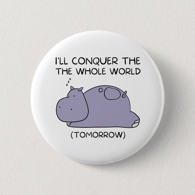 Lazy Funny Hippo werde ich die ganze Welt erobern Button (Vorderseite)