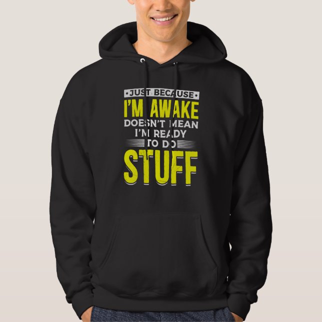 Lazy People Just Because I'm Awake Doesn't Mean I' Hoodie (Vorderseite)