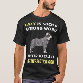 Lazy Selective Participation Australian Cattle Dog T-Shirt