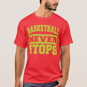 Le basket-ball n'arrête jamais le T-shirt drôle
