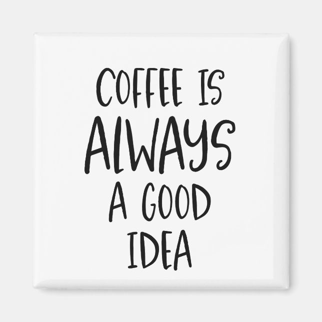 Le café est toujours une bonne idée Coffee Magnet (Devant)
