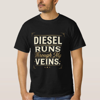 Le diesel coule dans mes veines. T-Shirt