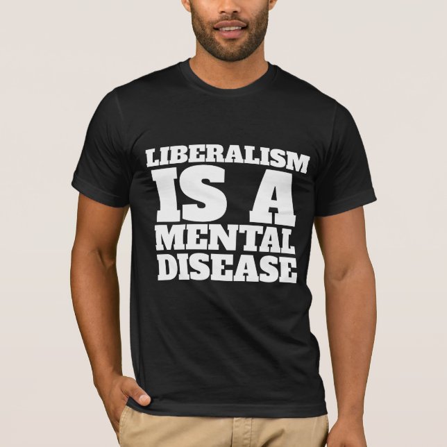 LE LIBÉRALISME EST UN T-SHIRTS DE MALADIE MENTALE (Devant)
