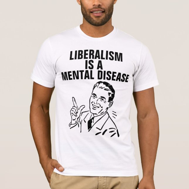 LE LIBÉRALISME EST UN T-SHIRTS DE MALADIE MENTALE (Devant)
