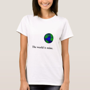 Le monde est le mien le T-shirt des femmes de