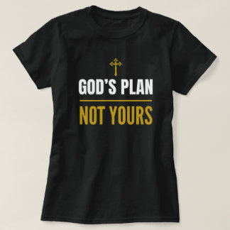 Le Plan de Dieu, pas le vôtre – T-Shirt 
