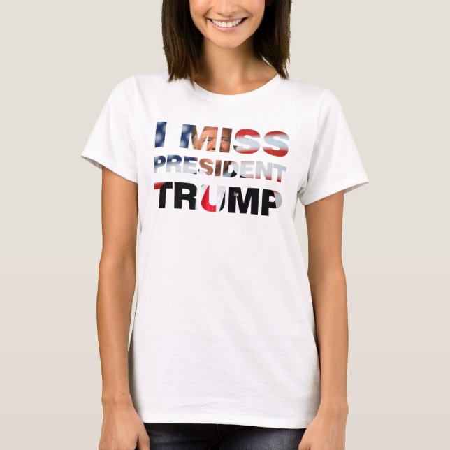Le Président Trump T-Shirt me manque (Devant)