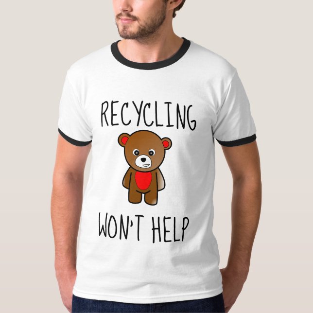 LE RECYCLAGE N'AIDERA PAS LES T-shirts (Devant)