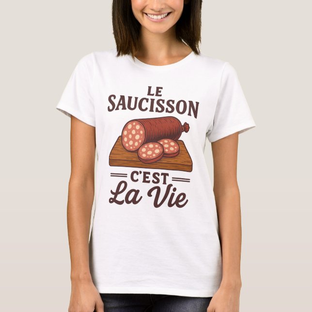 Le Saucisson Cest La Vie T-Shirt (Vorderseite)