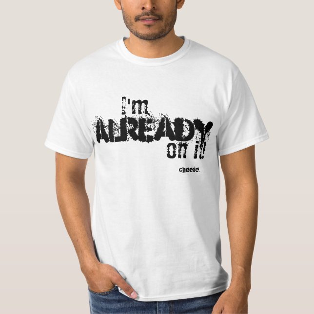 Le T-shirt blanc indiquant je suis déjà là-dessus (Devant)