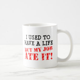 Le travail a mangé ma tasse drôle de la vie