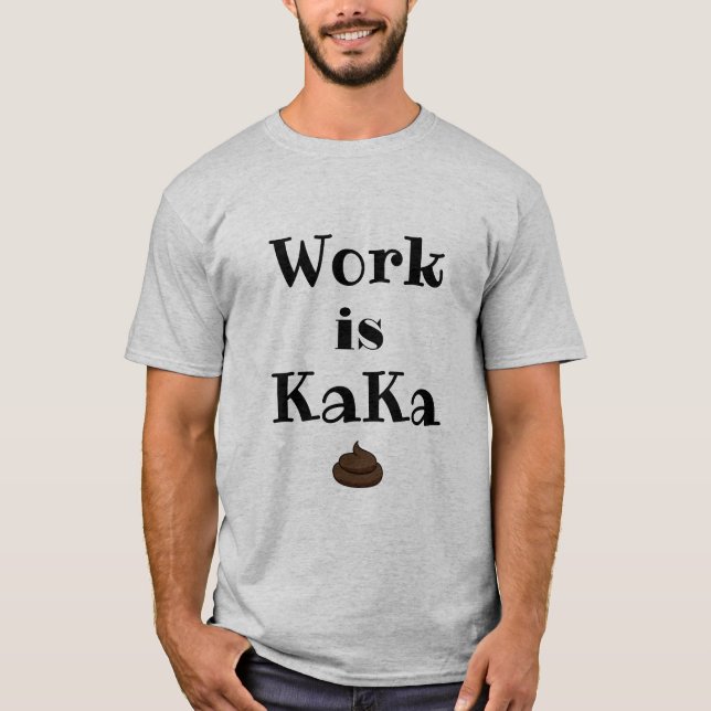 Le travail est KaKa T-Shirt (Devant)