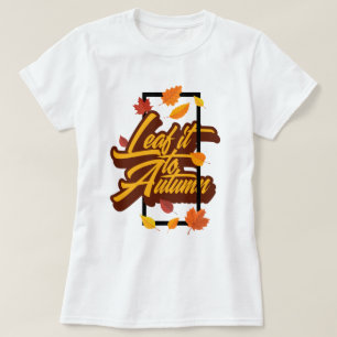 Leaf It to Fall T-Shirt