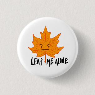 Leaf Me allein lustige gruselige Gesicht Abzeichen Button