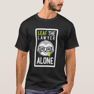 Leaf the Lawyer Allone Funny Attorney Sloth Idee T-Shirt