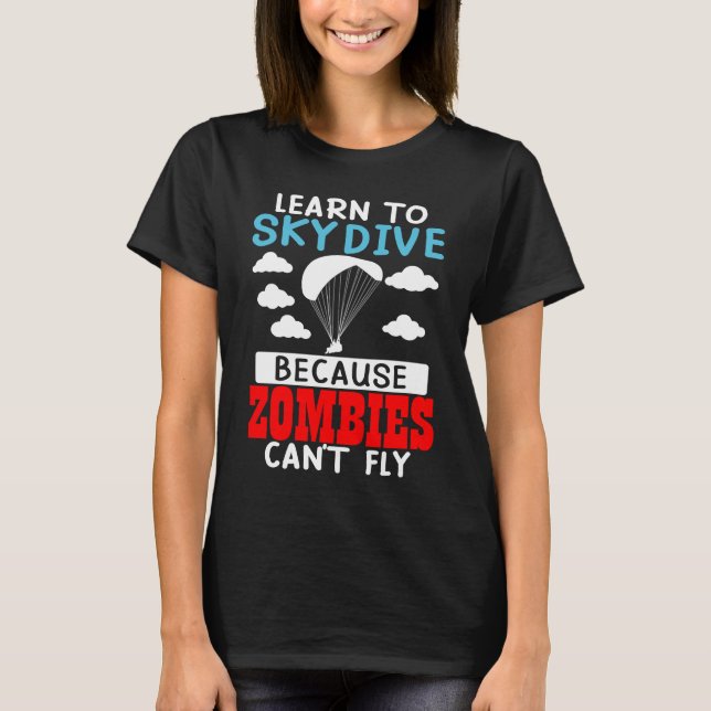 Learn To Skydive Because Zombies Can't Fly Skydivi T-Shirt (Vorderseite)