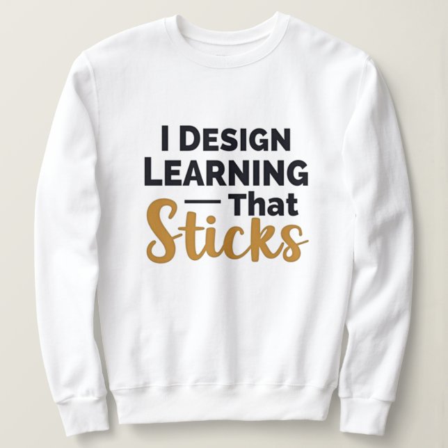 Learning That Sticks – Instructional Designer Sweatshirt (Design vorne)