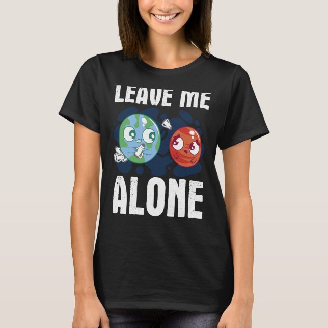 LEAVE ME ALONE Space Enthusiast Space Mars T-Shirt (Vorderseite)