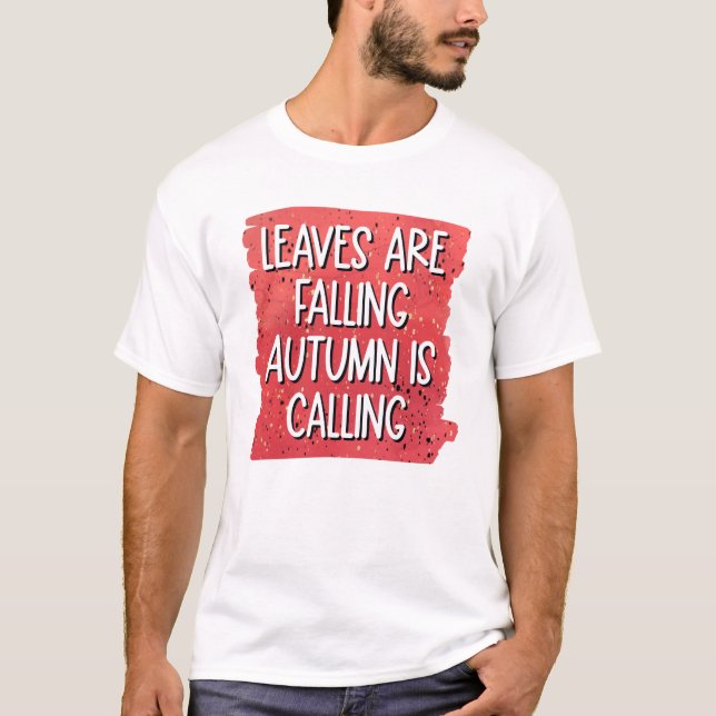 Leaves Are Falling, Autumn Is Calling T-Shirt (Vorderseite)