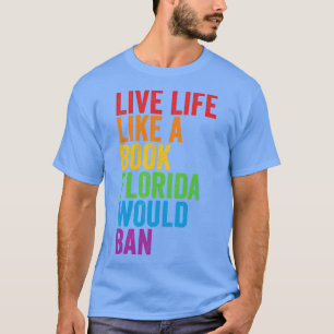 Lebe das Leben wie ein Buch, das Florida verbieten T-Shirt