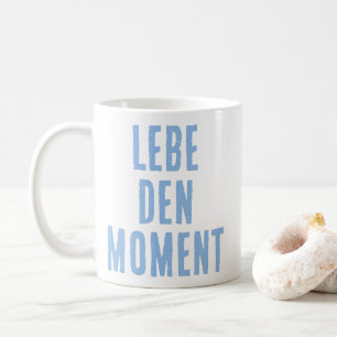 Lebe den Moment (Lebe den Moment) deutscher Ausspr Kaffeetasse