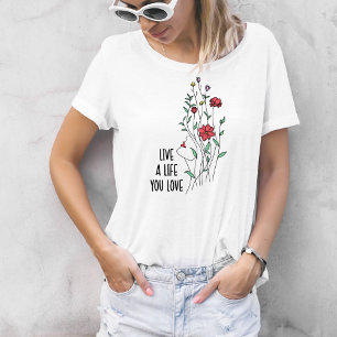 Lebe ein Leben, das du liebst Wildblume  T-Shirt