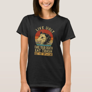 Lebe Hässlich Fälsche Deinen Tod Iss Müll Werde Vo T-Shirt