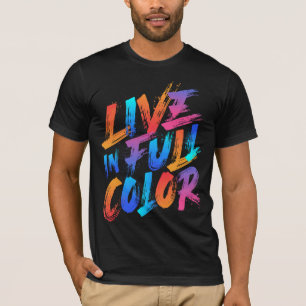 Lebe in voller Farbe Inspirierend T-Shirt