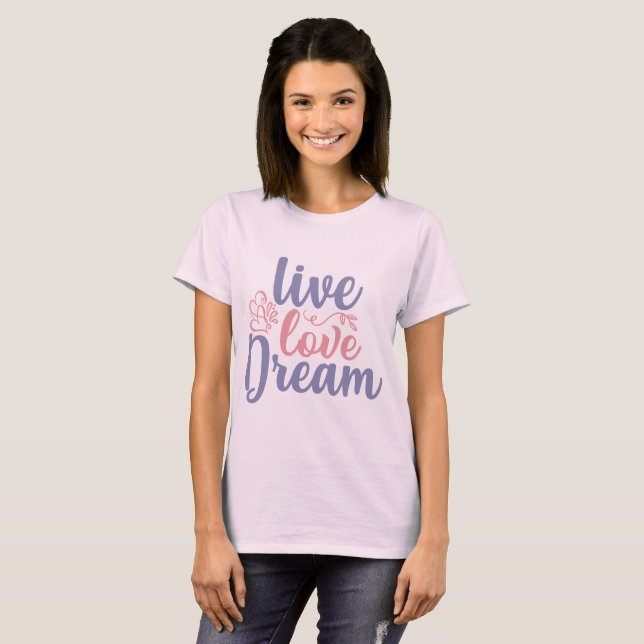 Lebe Liebe Träume T-Shirt (Vorne ganz)