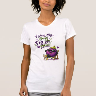 Lebe mein bestes Feigen-Leben überhaupt!!! T-Shirt