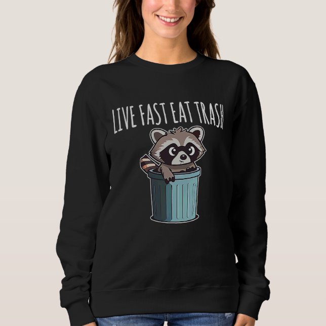 Lebe schnell, esse Müll  Waschbär Sweatshirt (Vorderseite)