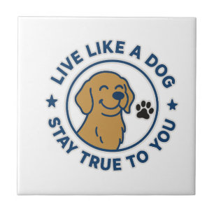 Lebe wie ein Hund, bleibe dir selbst treu Fliese