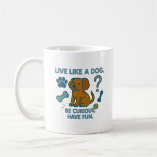 Lebe wie ein Hund - Sei neugierig, habe Spaß Kaffeetasse