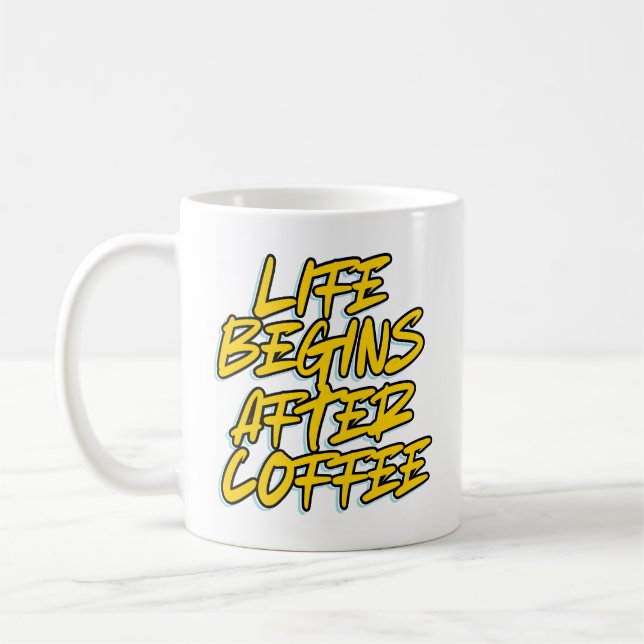 LEBEN BEGINNT NACH KAFFEE KAFFEETASSE (Links)