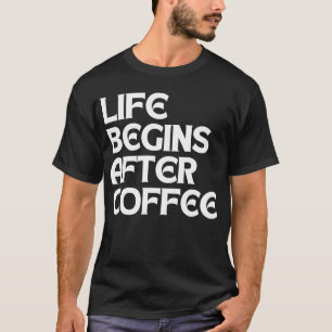 LEBEN BEGINNT NACH KAFFEE T-Shirt