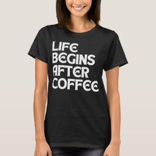 LEBEN BEGINNT NACH KAFFEE T-Shirt