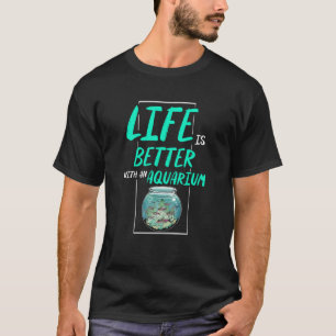 Leben besser mit einem Aquarium Fische halten Fisc T-Shirt